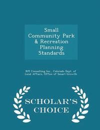 bokomslag Small Community Park & Recreation Planning Standards - Scholar's Choice Edition