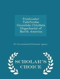 bokomslag Freshwater Tubificidae (Annelida Clitellata Oligochaeta) of North America - Scholar's Choice Edition
