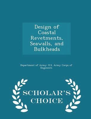 Design of Coastal Revetments, Seawalls, and Bulkheads - Scholar's Choice Edition, Häftad