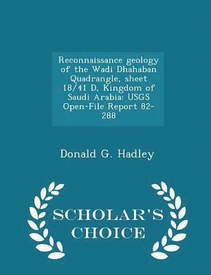 bokomslag Reconnaissance Geology of the Wadi Dhahaban Quadrangle, Sheet 18/41 D, Kingdom of Saudi Arabia