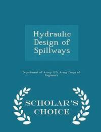 bokomslag Hydraulic Design of Spillways - Scholar's Choice Edition