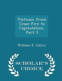 bokomslag Vietnam from Cease-Fire to Capitulation, Part 3 - Scholar's Choice Edition