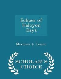 bokomslag Echoes of Halcyon Days - Scholar's Choice Edition