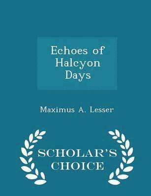 bokomslag Echoes of Halcyon Days - Scholar's Choice Edition