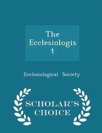 bokomslag The Ecclesiologist - Scholar's Choice Edition