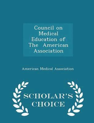 bokomslag Council on Medical Education of the American Association - Scholar's Choice Edition