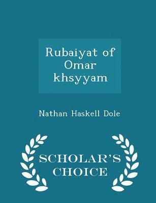 bokomslag Rubaiyat of Omar Khsyyam - Scholar's Choice Edition