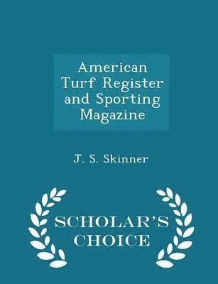 bokomslag American Turf Register and Sporting Magazine - Scholar's Choice Edition