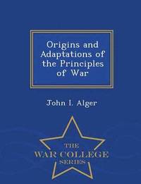 bokomslag Origins and Adaptations of the Principles of War - War College Series