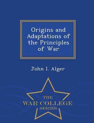 bokomslag Origins and Adaptations of the Principles of War - War College Series