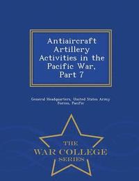 bokomslag Antiaircraft Artillery Activities in the Pacific War, Part 7 - War College Series