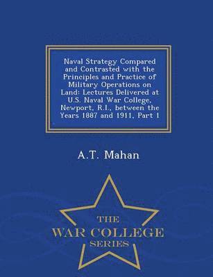 A T Mahan - Naval Strategy Compared and Contrasted with the Principles and Practice of Military Operations on Land, Häftad
