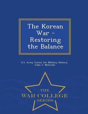 bokomslag The Korean War - Restoring the Balance - War College Series