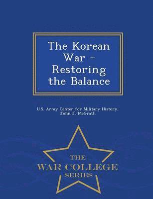 Korean War - Restoring the Balance - War College Series