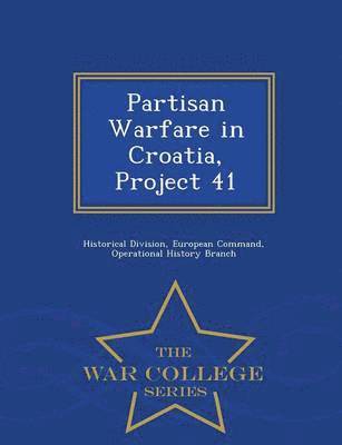 Partisan Warfare in Croatia, Project 41 - War College Series 1