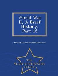 bokomslag World War II, a Brief History, Part 15 - War College Series