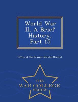 bokomslag World War II, a Brief History, Part 15 - War College Series