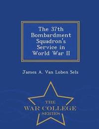 bokomslag The 37th Bombardment Squadron's Service in World War II - War College Series