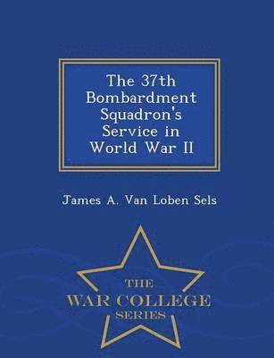 bokomslag The 37th Bombardment Squadron's Service in World War II - War College Series