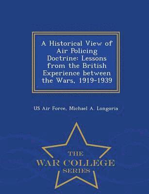 Michael A Longoria, Michael A. Longoria, Us Air Force - Historical View of Air Policing Doctrine, Häftad