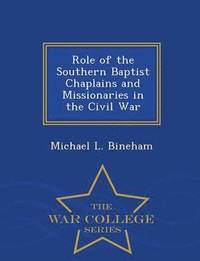 bokomslag Role of the Southern Baptist Chaplains and Missionaries in the Civil War - War College Series