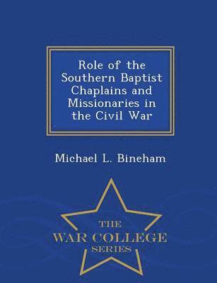 bokomslag Role of the Southern Baptist Chaplains and Missionaries in the Civil War - War College Series