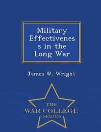 bokomslag Military Effectiveness in the Long War - War College Series