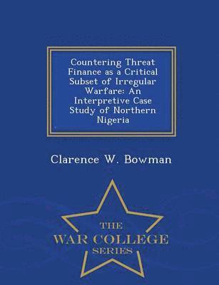 Countering Threat Finance as a Critical Subset of Irregular Warfare 1