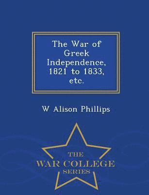 War of Greek Independence, 1821 to 1833, Etc. - War College Series