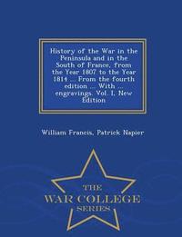 bokomslag History of the War in the Peninsula and in the South of France, from the Year 1807 to the Year 1814 ... From the fourth edition ... With ... engravings. Vol. I, New Edition - War College Series