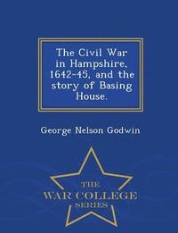 bokomslag The Civil War in Hampshire, 1642-45, and the Story of Basing House. - War College Series