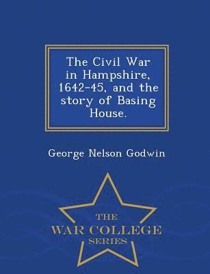 bokomslag Civil War in Hampshire, 1642-45, and the Story of Basing House. - War College Series