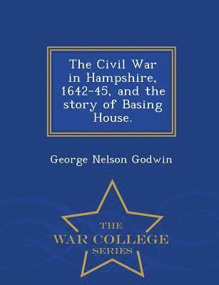 bokomslag The Civil War in Hampshire, 1642-45, and the Story of Basing House. - War College Series