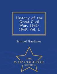 bokomslag History of the Great Civil War, 1642-1649. Vol. I. - War College Series