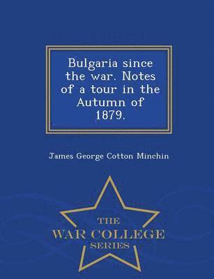bokomslag Bulgaria Since the War. Notes of a Tour in the Autumn of 1879. - War College Series