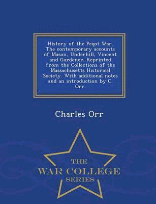 bokomslag History of the Peqot War. the Contemporary Accounts of Mason, Underhill, Vincent and Gardener. Reprinted from the Collections of the Massachusetts Historical Society. with Additional Notes and an