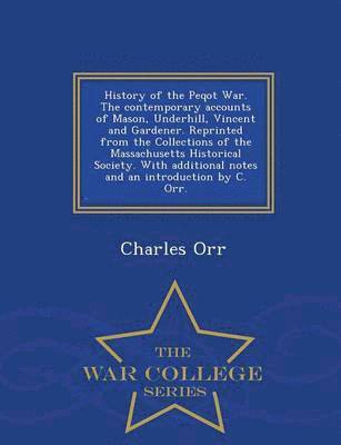 History of the Peqot War. the Contemporary Accounts of Mason, Underhill, Vincent and Gardener. Reprinted from the Collections of the Massachusetts Historical Society. with Additional Notes and an 1