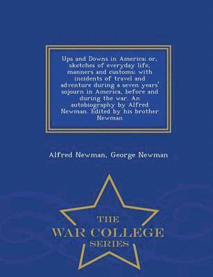 bokomslag Ups and Downs in America; Or, Sketches of Everyday Life, Manners and Customs; With Incidents of Travel and Adventure During a Seven Years' Sojourn in America, Before and During the War. an