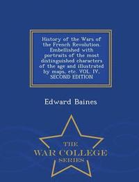 bokomslag History of the Wars of the French Revolution. Embellished with portraits of the most distinguished characters of the age and illustrated by maps, etc. VOL. IV, SECOND EDITION - War College Series