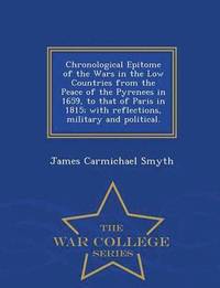 bokomslag Chronological Epitome of the Wars in the Low Countries from the Peace of the Pyrenees in 1659, to That of Paris in 1815; With Reflections, Military and Political. - War College Series