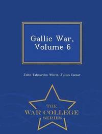 bokomslag Gallic War, Volume 6 - War College Series