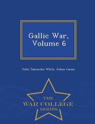 John Tahourdin White, Julius Caesar - Gallic War, Volume 6 - War College Series, Häftad