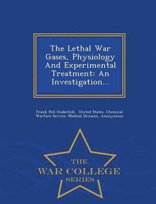 Frank Pell Underhill - Lethal War Gases, Physiology and Experimental Treatment, Häftad