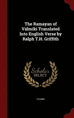 The Ramayan of Vlmki Translated Into English Verse by Ralph T.H. Griffith 1