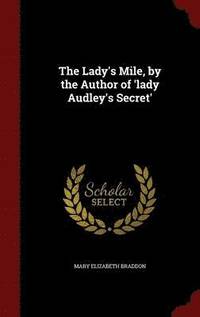 bokomslag The Lady's Mile, by the Author of 'lady Audley's Secret'