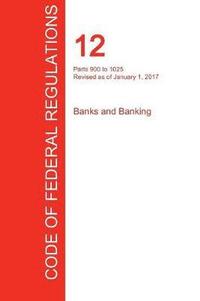 bokomslag CFR 12, Parts 900 to 1025, Banks and Banking, January 01, 2017 (Volume 8 of 10)