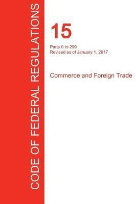 bokomslag CFR 15, Parts 0 to 299, Commerce and Foreign Trade, January 01, 2017 (Volume 1 of 3)