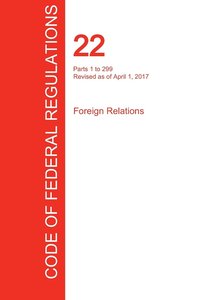 bokomslag CFR 22, Parts 1 to 299, Foreign Relations, April 01, 2017 (Volume 1 of 2)