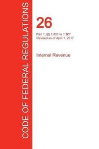 bokomslag CFR 26, Part 1,  1.851 to 1.907, Internal Revenue, April 01, 2017 (Volume 11 of 22)