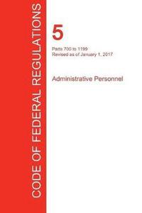 bokomslag CFR 5, Parts 700 to 1199, Administrative Personnel, January 01, 2017 (Volume 2 of 3)